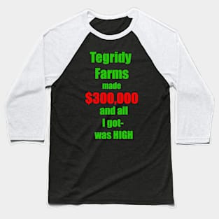 Tegridy Farms made $300000 and all I got - was HIGH in Green and Red Baseball T-Shirt